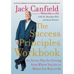 The Success Principles Workbook: An Action Plan for Getting from Where You Are t